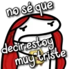 no sé que
decir.estoy
muy triste
Valentina