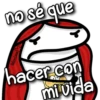no sé que
Valentina
hacer con
mi vida
