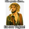 Não gosto disso..
Eu sou Vegan!