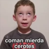 CIELO
coman mierda
cerotes