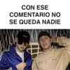 CON ESE
COMENTARIO NO
SE QUEDA NADIE
Gaby's
BERP
