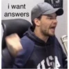 i want answers