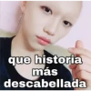 que historia
más
descabellada