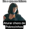 Era o que me faltava
Aturar choro de
Pobrezinhos