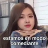 estamos en modo
comediante