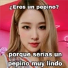 ¿Eres un pepino?
porque serías un
pepino muy lindo