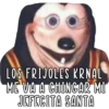 LOS FRIJOLES KRNAL
ME VA A CHINGAR MI
JEFECITA SANTA