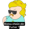 Bistou cheûn dèr
Furher ?