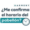 HARMONY
¿Me confirma
el horario del
pabellón?