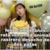 HBD NAYEON
feliz cumpleaños
rata inmunda animal
rastrero desecho de
dos patas