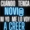 CUANDO TENGA NOVI@ NI YO ME LO VOY A CREER