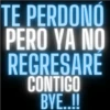TE PERDONÓ PERO YA NO REGRESARE CONTIGO BVE..!!