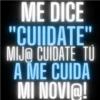 ME DICE "CUIIDATE" MIJO CUIDATE TÚ A ME CUIDA MI NOVI@!