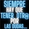 SIEMPRE HAY QUE TENER OTR@ POR LAS DUDAS...