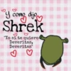 y como dijon
Shrek
"Yo si te quiero
Deveritas,
Deveritas"
>