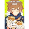 Do
give me some
sauce