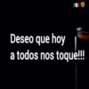 Deseo que hoy
a todos nos toque!!!
