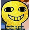 100
O
Smile in pain
Golden Edition