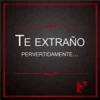 TE EXTRAÑO
PERVERTIDAMENTE...
Y