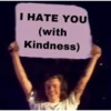 I HATE YOU
(with
Kindness)