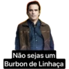 Não sejas um
Burbon de Linhaça