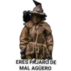 ERES PAJARO DE MAL AGÜERO