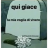 qui giace
la mia voglia di vivere