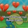 *Busett damage nya
Bukan maen..