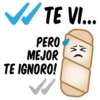 ✔TE VI...
PERO
MEJOR
TE IGNORO!
W
V