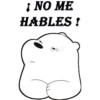 NO ME
HABLES!