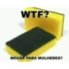 WTF? MOUSE PARA MULHERES?