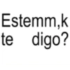 Estemm,k te digo?