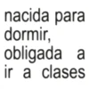 nacida para dormir, obligada a ir a clases