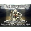 PAI, ME PERDOE MAS EU ESFOLAVA A ROLA NESSA DISGRAÇADA