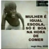 MULHER É IGUAL ESCOLA, SÓ É BOA NA HORA DE COMER nego Nay, 2020