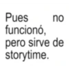 Pues funcionó. no pero sirve de storytime.