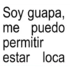 Soy guapa, me puedo permitir estar loca