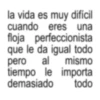 la vida es muy difícil cuando eres una floja perfeccionista que le da igual todo pero al mismo tiempo le importa demasiado todo