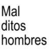 Mal ditos hombres
