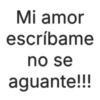 Mi amor escríbame no se aguante!!!