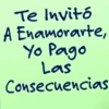 Te Invitó A Enamorarte, Yo Pago Las Consecuencias