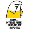 HMM... INTERESANTE, PERO NO ME IMPORTA