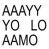 AAAYY YO LO AAMO