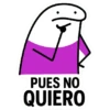PUES NO QUIERO