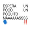 ESPERA UN POCO, POQUITO 子 UN MÁAAAAASSSS