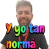 Y yo tan normá
