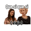 Que si que si *(vieja)