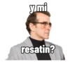 y mi resatin?