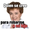 Quien se cree para robarme a mi hijo