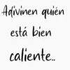 Adivinen quién está bien caliente...